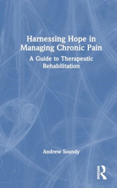 Harnessing Hope in Managing Chronic Illness - A Guide to Therapeutic Rehabilitation