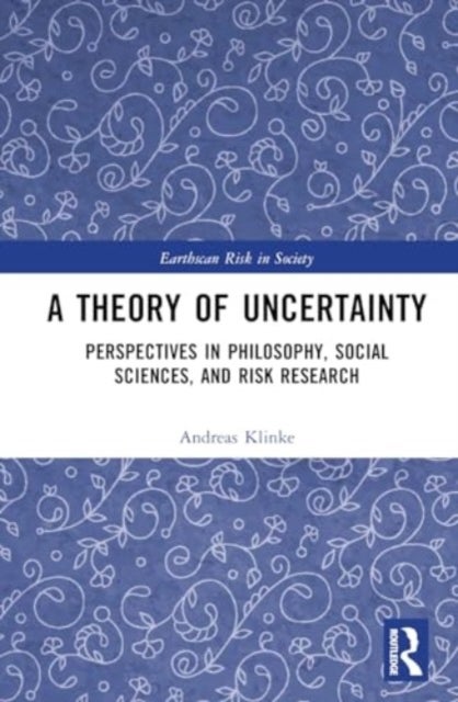 A Theory of Uncertainty - Perspectives in Philosophy, Social Sciences, and Risk Research
