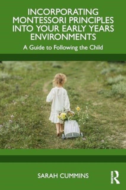 Incorporating Montessori Principles into Your Early Years Environments - A Guide to Following the Child