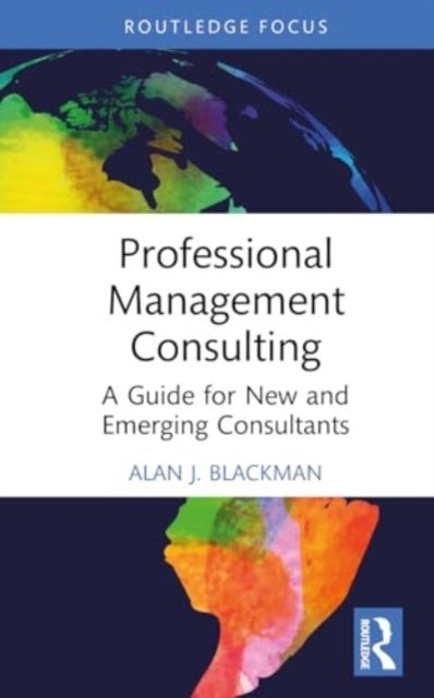 Professional Management Consulting - A Guide for New and Emerging Consultants