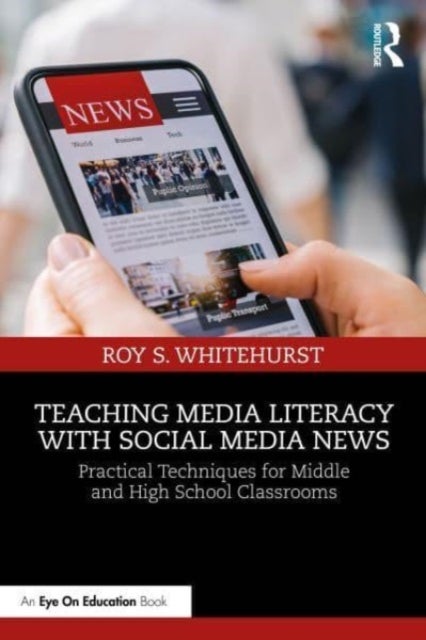 Teaching Media Literacy with Social Media News - Practical Techniques for Middle and High School Classrooms