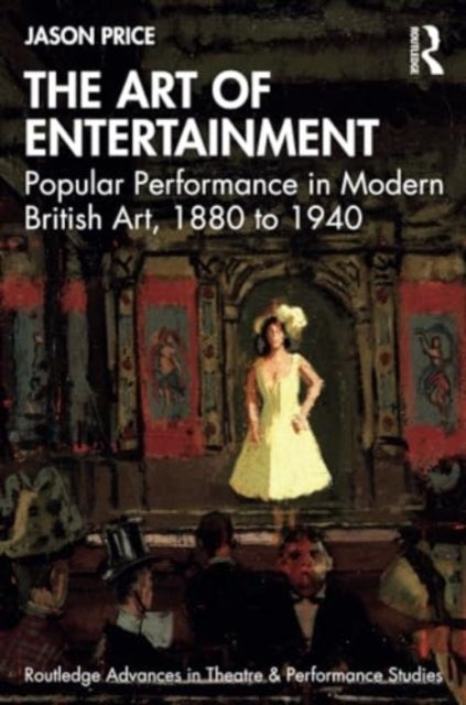 The Art of Entertainment - Popular Performance in Modern British Art, 1880 to 1940