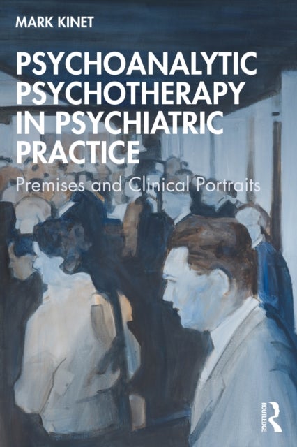 Psychoanalytic Psychotherapy in Psychiatric Practice - Premises and Clinical Portraits