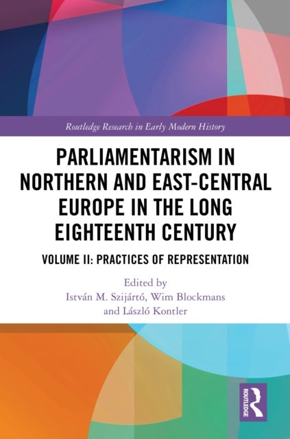 Parliamentarism in Northern and East-Central Europe in the Long Eighteenth Century - Volume II: Practices of Representation
