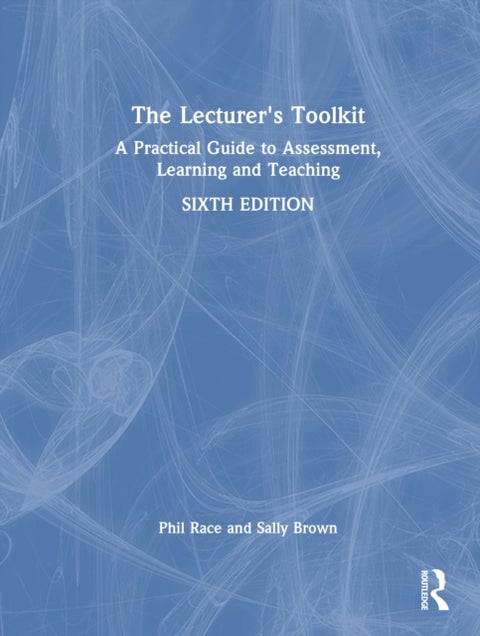 The Lecturer's Toolkit - A Practical Guide to Assessment, Learning and Teaching