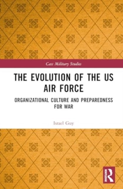 The Evolution of the US Air Force - Organizational Culture and Preparedness for War