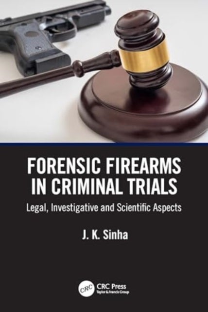 Forensic Firearms in Criminal Trials - Legal, Investigative, and Scientific Aspects