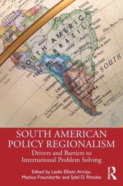 South American Policy Regionalism - Drivers and Barriers to International Problem Solving