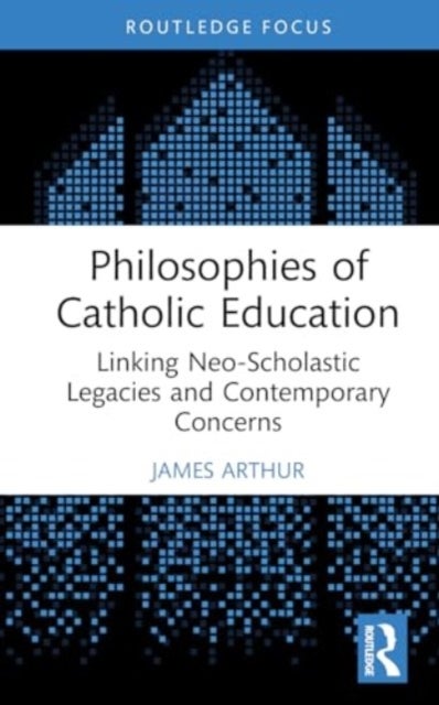 Philosophies of Catholic Education - Linking Neo-Scholastic Legacies and Contemporary Concerns