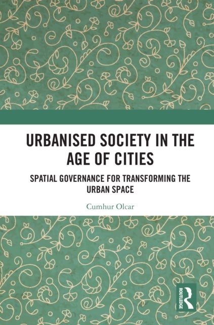 Urbanised Society in the Age of Cities - Spatial Governance for Transforming the Urban Space