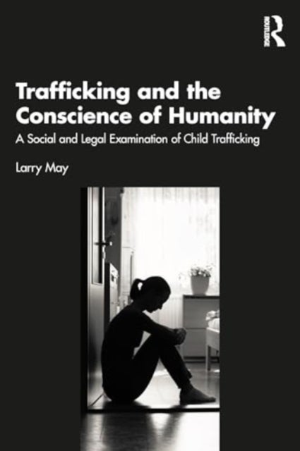 Trafficking and the Conscience of Humanity - A Social and Legal Examination of Child Trafficking