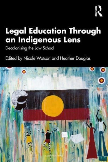 Legal Education Through an Indigenous Lens - Decolonising the Law School