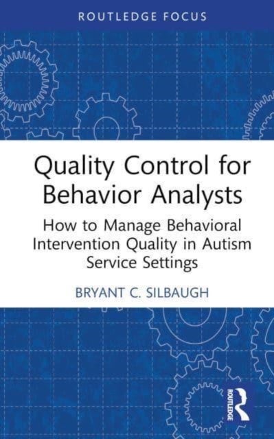 Quality Control for Behavior Analysts - How to Manage Behavioral Intervention Quality in Autism Service Settings