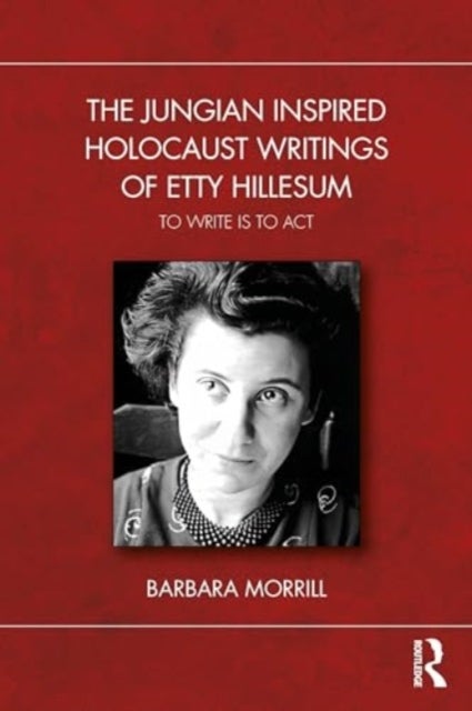 The Jungian Inspired Holocaust Writings of Etty Hillesum - To Write is to Act