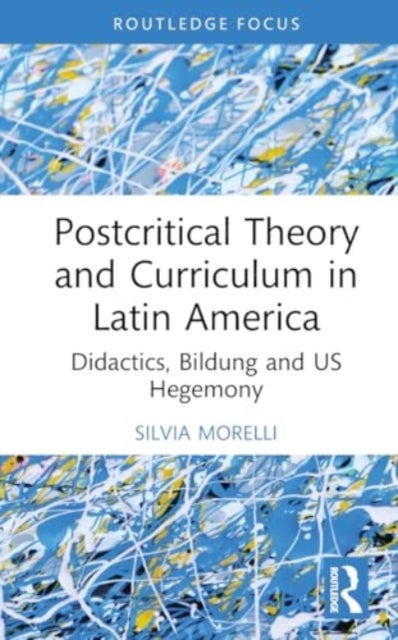 Postcritical Theory and Curriculum in Latin America - Didactics, Bildung and US Hegemony