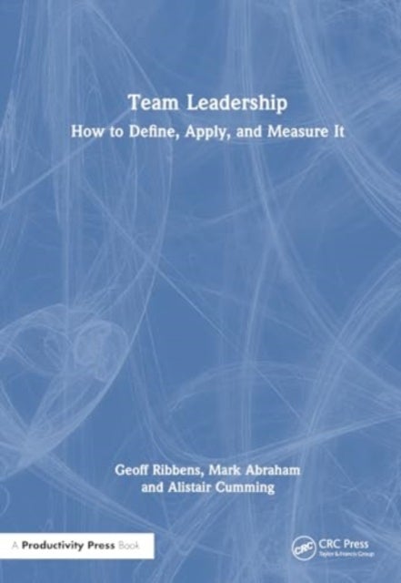 Team Leadership - How to Define, Apply, and Measure It