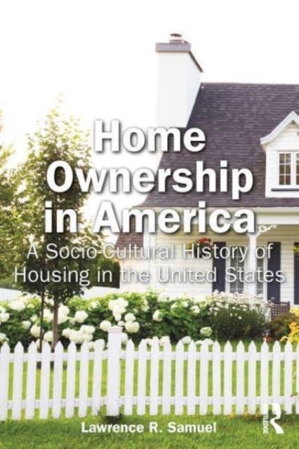 Home Ownership in America - A Socio-Cultural History of Housing in the United States
