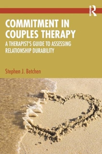 Commitment in Couples Therapy - A Therapist¿s Guide to Assessing Relationship Durability