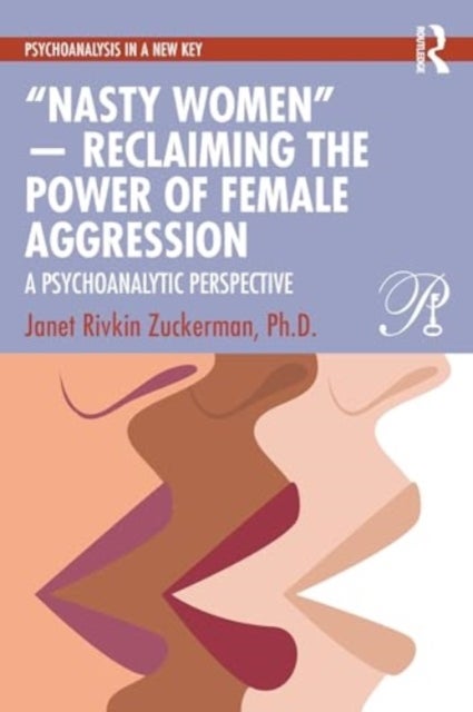 ¿Nasty Women¿ ¿ Reclaiming the Power of Female Aggression - A Psychoanalytic Perspective