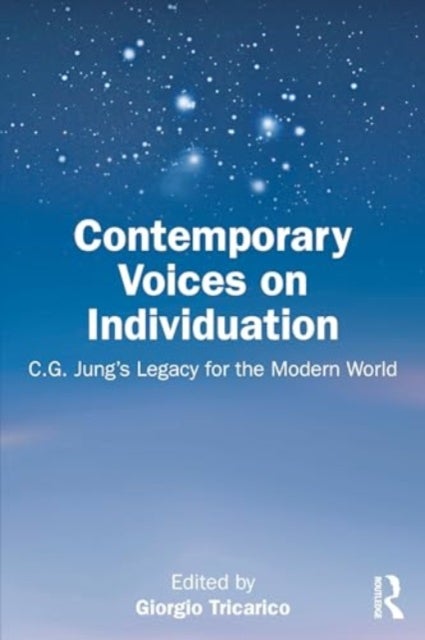 Contemporary Voices on Individuation - C.G. Jung¿s Legacy for the Modern World