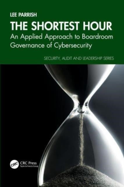 The Shortest Hour - An Applied Approach to Boardroom Governance of Cybersecurity