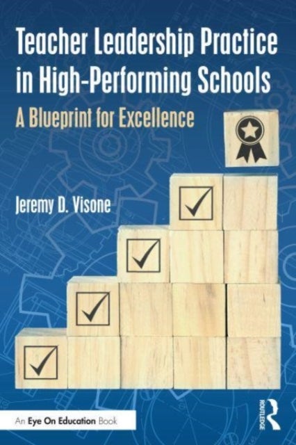 Teacher Leadership Practice in High-Performing Schools - A Blueprint for Excellence