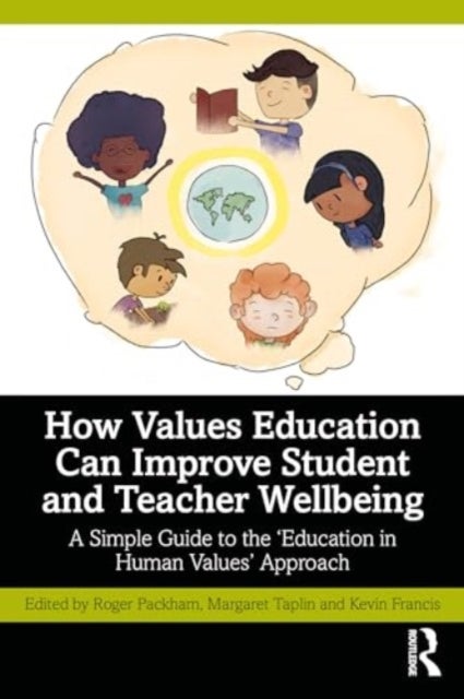 How Values Education Can Improve Student and Teacher Wellbeing - A Simple Guide to the ¿Education in Human Values¿ Approach