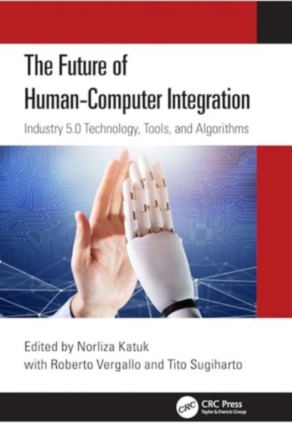 The Future of Human-Computer Integration - Industry 5.0 Technology, Tools, and Algorithms