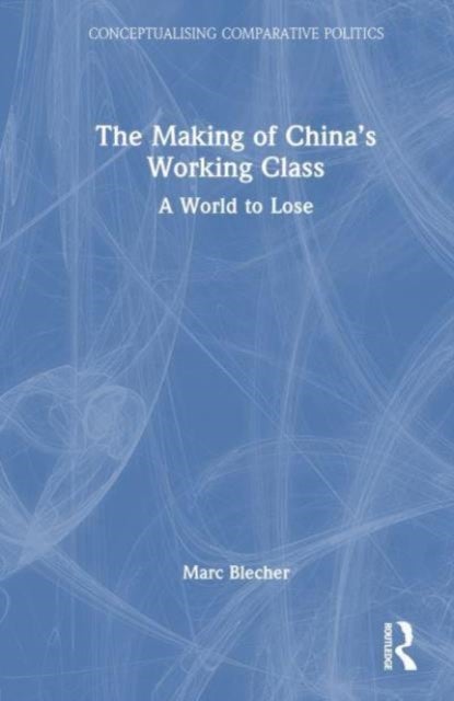 The Making of China¿s Working Class - A World to Lose