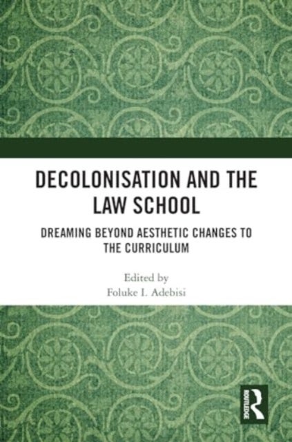 Decolonisation and the Law School - Dreaming Beyond Aesthetic Changes to the Curriculum