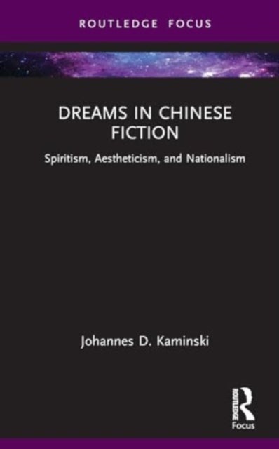Dreams in Chinese Fiction - Spiritism, Aestheticism, and Nationalism