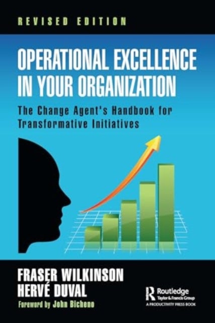 Operational Excellence in Your Organization - The Change Agent's Handbook for Transformative Initiatives