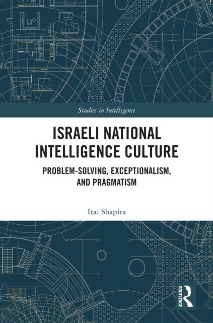 Israeli National Intelligence Culture - Problem-Solving, Exceptionalism, and Pragmatism