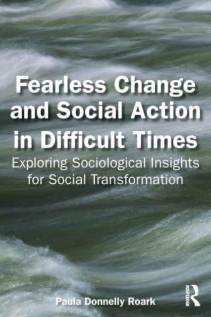 Fearless Change and Social Action in Difficult Times - Exploring Sociological Insights for Social Transformation