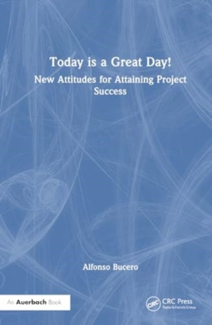 Today is a Great Day! - New Attitudes for Attaining Project Success