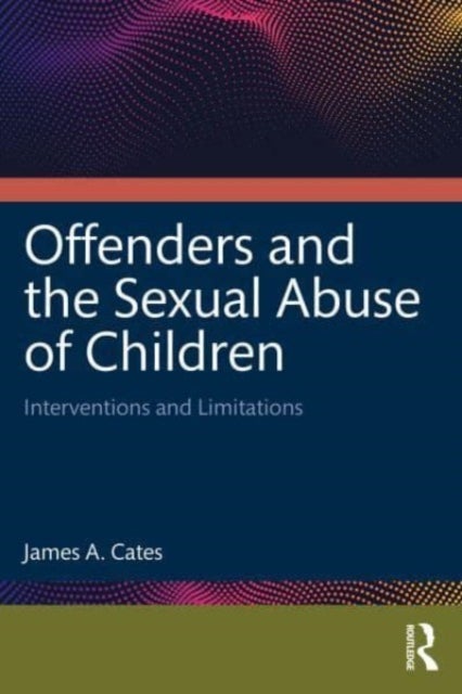 Offenders and the Sexual Abuse of Children - Interventions and Limitations