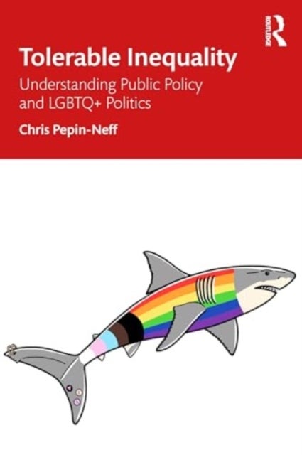 Tolerable Inequality - Understanding Public Policy and LGBTQ+ Politics