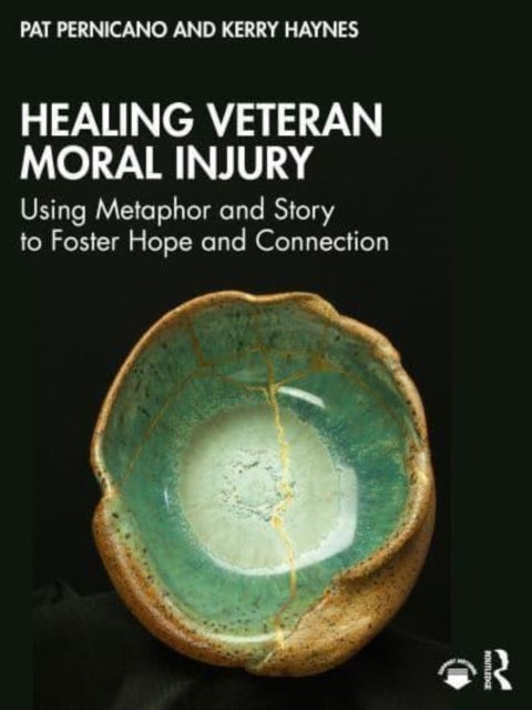 Healing Veteran Moral Injury - Using Metaphor and Story to Foster Hope and Connection