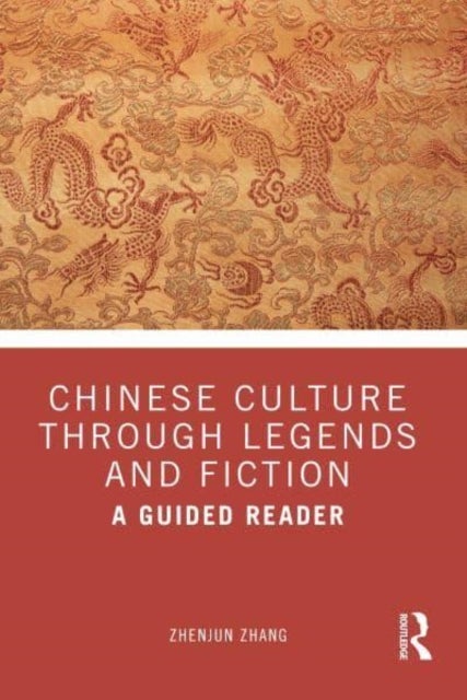 Chinese Culture Through Legends and Fiction - A Guided Reader
