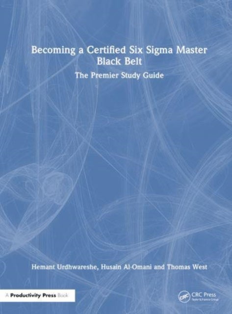 Becoming a Certified Six Sigma Master Black Belt - The Premier Study Guide