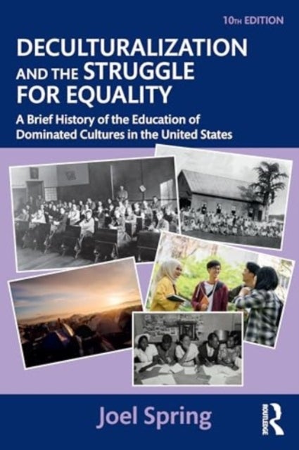 Deculturalization and the Struggle for Equality - A Brief History of the Education of Dominated Cultures in the United States