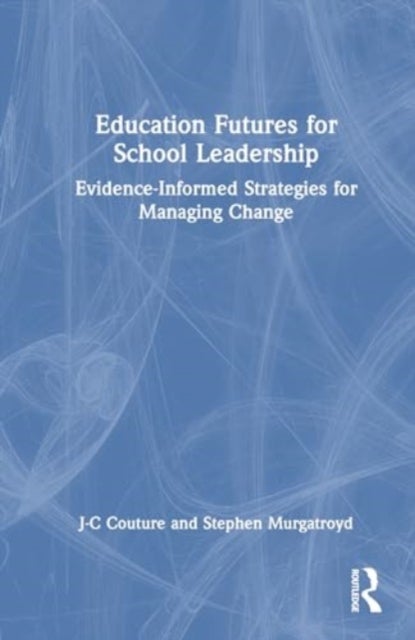 Education Futures for School Leadership - Evidence-Informed Strategies for Managing Change