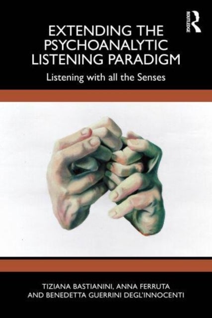 Extending the Psychoanalytic Listening Paradigm - Listening with all the Senses