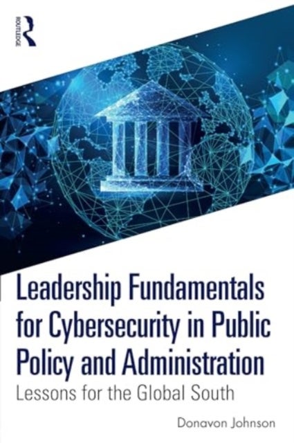Leadership Fundamentals for Cybersecurity in Public Policy and Administration - Lessons for the Global South
