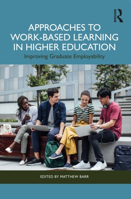 Approaches to Work-Based Learning in Higher Education - Improving Graduate Employability