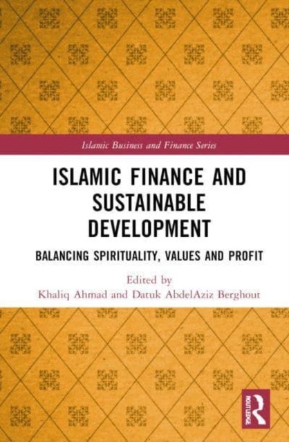 Islamic Finance and Sustainable Development - Balancing Spirituality, Values and Profit