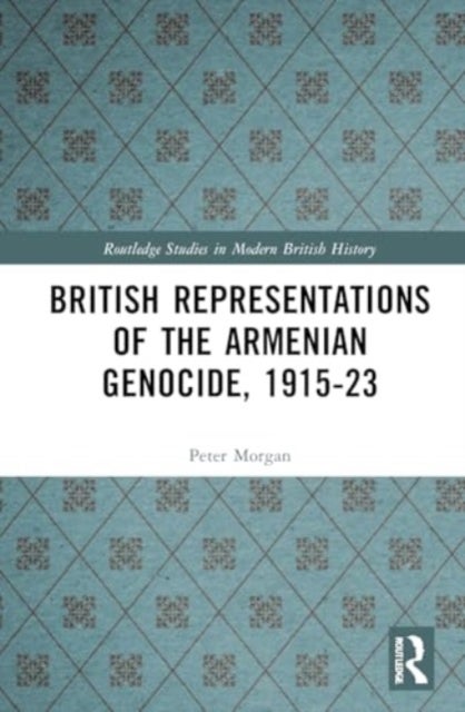 British Representations of the Armenian Genocide, 1915-23