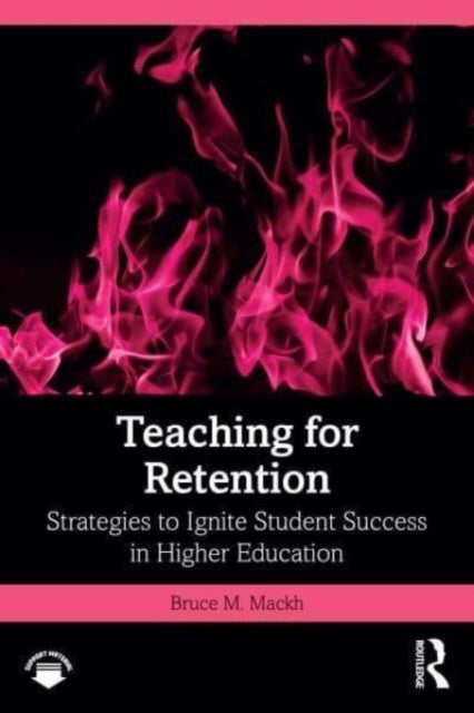 Teaching for Retention - Strategies to Ignite Student Success in Higher Education