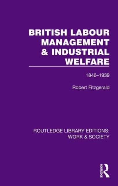 British Labour Management & Industrial Welfare - 1846¿1939