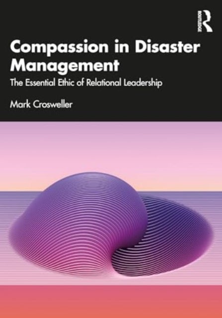 Compassion in Disaster Management - The Essential Ethic of Relational Leadership